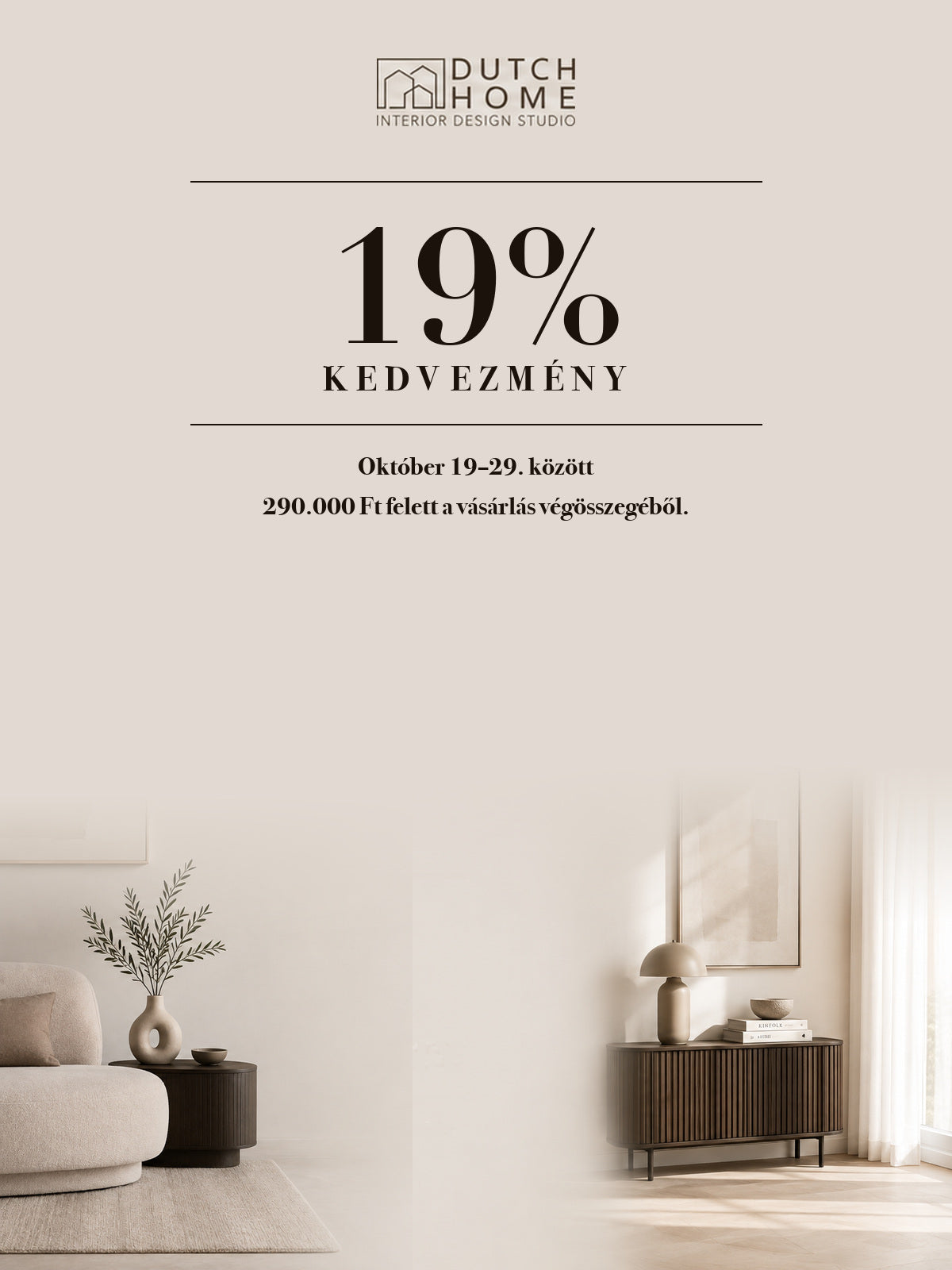 19% kedvezmény október 19–29. között, 290.000 Ft felett a vásárlás végösszegéből
